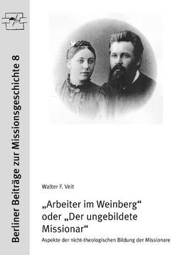 Arbeiter im Weinberg oder Der ungebildete Missionar von Veit,  Walter