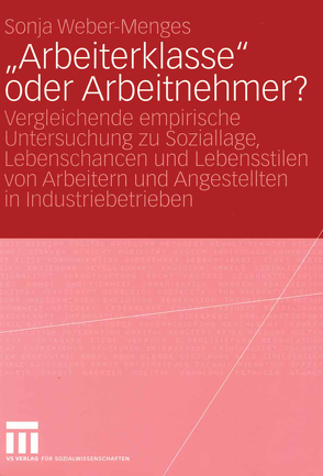 „Arbeiterklasse“ oder Arbeitnehmer? von Weber-Menges,  Sonja