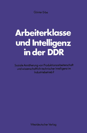 Arbeiterklasse und Intelligenz in der DDR von Erbe,  Günter