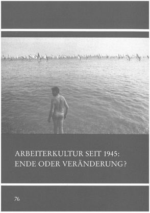 Arbeiterkultur seit 1945 – Ende oder Veränderung? von Kaschuba,  Wolfgang, Korff,  Gottfried, Warneken,  Bernd J