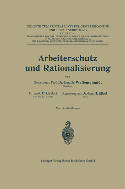 Arbeiterschutz und Rationalisierung von Eibel,  Hermann, Gerbis,  Hermann Ferdinand, Waffenschmidt,  Walter Georg