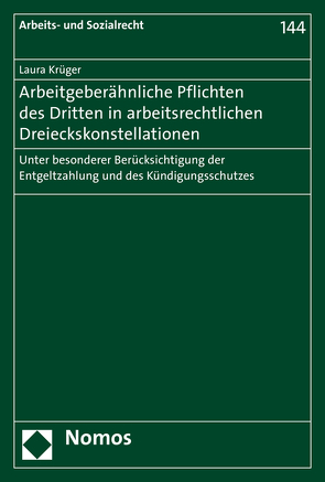 Arbeitgeberähnliche Pflichten des Dritten in arbeitsrechtlichen Dreieckskonstellationen von Krüger,  Laura