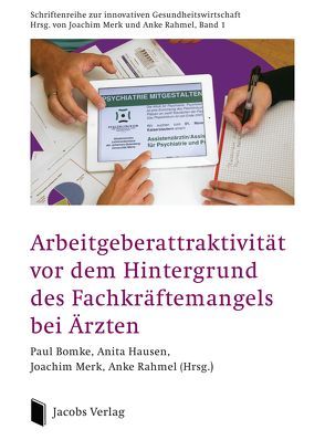 Arbeitgeberattraktivität vor dem Hintergrund des Fachkräftemangels bei Ärzten von Bomke,  Paul, Hausen,  Anita, Merk,  Joachim