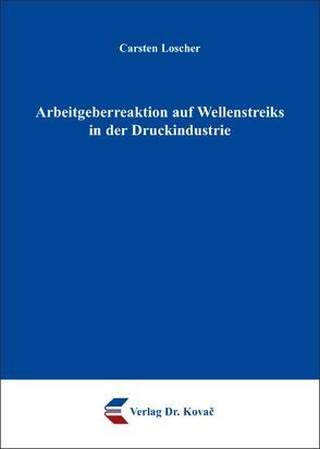 Arbeitgeberreaktion auf Wellenstreiks in der Druckindustrie von Loscher,  Carsten