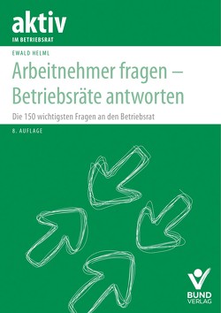 Arbeitnehmer fragen – Betriebsräte antworten von Helml,  Ewald