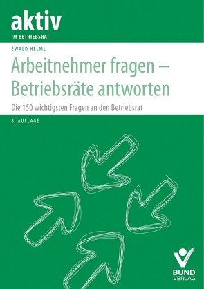 Arbeitnehmer fragen – Betriebsräte antworten von Helml,  Ewald