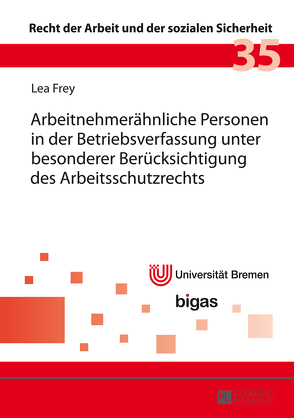 Arbeitnehmerähnliche Personen in der Betriebsverfassung unter besonderer Berücksichtigung des Arbeitsschutzrechts von Frey,  Lea