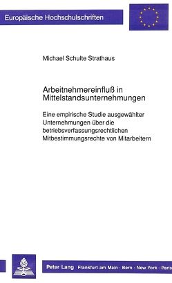 Arbeitnehmereinfluß in Mittelstandsunternehmungen von Schulte Strathaus,  Michael