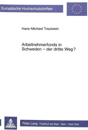 Arbeitnehmerfonds in Schweden – der dritte Weg? von Hans-Michael Trautwein,  Hans-Michael