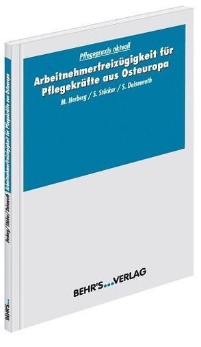 Arbeitnehmerfreizügigkeit für Pflegekräfte aus Osteuropa von Deisenroth,  Silke, Herberg,  Matthias, Stücker,  Sebastian