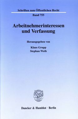 Arbeitnehmerinteressen und Verfassung. von Grupp,  Klaus, Weth,  Stephan