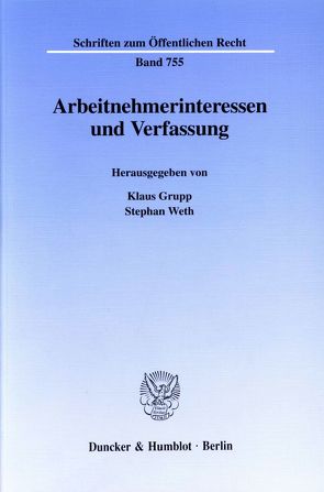 Arbeitnehmerinteressen und Verfassung. von Grupp,  Klaus, Weth,  Stephan