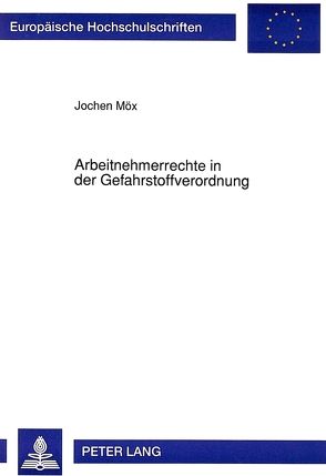 Arbeitnehmerrechte in der Gefahrstoffverordnung von Möx,  Jochen