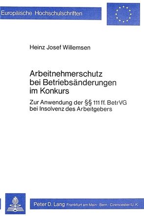 Arbeitnehmerschutz bei Betriebsänderungen im Konkurs von Willemsen,  Heinz J.