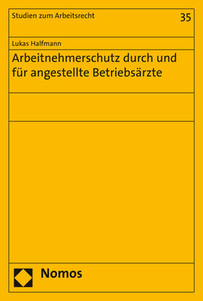 Arbeitnehmerschutz durch und für angestellte Betriebsärzte von Halfmann,  Lukas