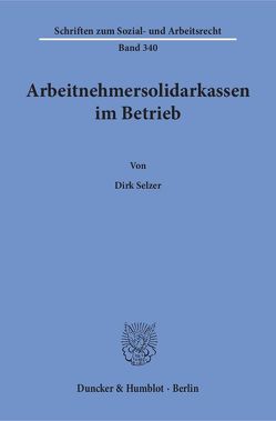 Arbeitnehmersolidarkassen im Betrieb. von Selzer,  Dirk