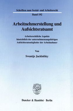 Arbeitnehmerstellung und Aufsichtsratsamt. von Jacklofsky,  Swantje