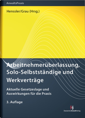 Arbeitnehmerüberlassung, Solo-Selbstständige und Werkverträge von Bauer,  Robert, Bertram,  Oliver, Bissels,  Alexander, Förster,  Anne, Grau,  Timon, Henssler,  Martin, Krämer,  Daniel, Krülls,  Sebastian, Kunz,  Jürgen, Mehrens,  Christian, Simon,  Johannes, Sittard,  Ulrich, Stamer,  Katrin, Wißmann,  Tim