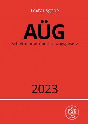 Arbeitnehmerüberlassungsgesetz – AÜG 2023 von Studier,  Ronny