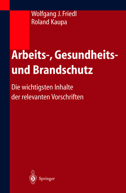 Arbeits-, Gesundheits- und Brandschutz von Friedl,  Wolfgang, Kaupa,  Roland