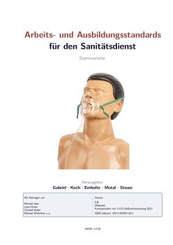 Arbeits- und Ausbildungsstandards für den Sanitätsdienst von Auer,  Michael, Emhofer,  Josef, Gabriel,  Sebastian, Hirtler,  Lena, Koch,  Roman, Koller,  Christof, Motal,  Michael, Steuer,  Johannes, Withofner,  Michael