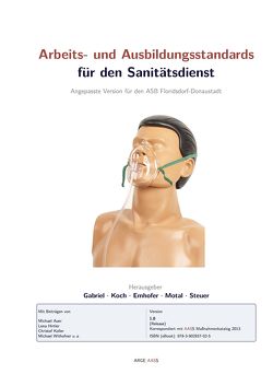 Arbeits- und Ausbildungsstandards für den Sanitätsdienst von Auer,  Michael, Emhofer,  Josef, Gabriel,  Sebastian, Hirtler,  Lena, Koch,  Roman, Koller,  Christof, Motal,  Michael, Steuer,  Johannes, Withofner,  Michael