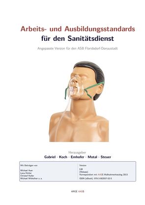 Arbeits- und Ausbildungsstandards für den Sanitätsdienst von Auer,  Michael, Emhofer,  Josef, Gabriel,  Sebastian, Hirtler,  Lena, Koch,  Roman, Koller,  Christof, Motal,  Michael, Steuer,  Johannes, Withofner,  Michael