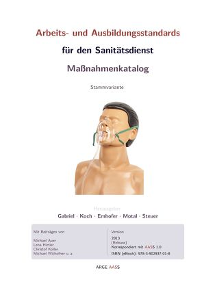 Arbeits- und Ausbildungsstandards für den Sanitätsdienst Maßnahmenkatalog von Auer,  Michael, Emhofer,  Josef, Gabriel,  Sebastian, Hirtler,  Lena, Koch,  Roman, Koller,  Christof, Motal,  Michael, Steuer,  Johannes, Withofner,  Michael