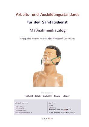 Arbeits- und Ausbildungsstandards für den Sanitätsdienst Maßnahmenkatalog von Auer,  Michael, Emhofer,  Josef, Gabriel,  Sebastian, Hirtler,  Lena, Koch,  Roman, Koller,  Christof, Motal,  Michael, Steuer,  Johannes, Withofner,  Michael