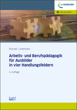 Arbeits-und Berufspädagogik für Ausbilder in vier Handlungsfeldern von Jüttemann,  Sigrid, Ruschel,  Adalbert