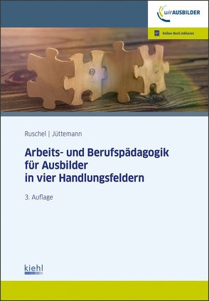 Arbeits-und Berufspädagogik für Ausbilder in vier Handlungsfeldern von Jüttemann,  Sigrid, Ruschel,  Adalbert