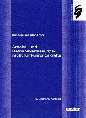 Arbeits- und Betriebsverfassungsrecht für Führungskräfte von Baumgarten,  Thomas, Bopp,  Peter, Franz,  Christoph