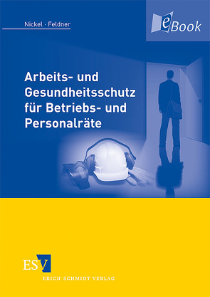 Arbeits- und Gesundheitsschutz für Betriebs- und Personalräte von Feldner,  Jörg, Nickel,  Gerd