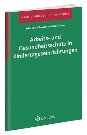 Arbeits- und Gesundheitsschutz in Kindertageseinrichtungen von Dörnbrack,  Christian, Reiber-Gamp,  Uta, Schwede,  Joachim