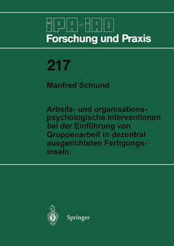 Arbeits- und organisationspsychologische Interventionen bei der Einführung von Gruppenarbeit in dezentral ausgerichteten Fertigungsinseln von Schlund,  Manfred