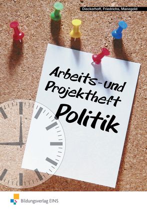 Arbeits- und Projektheft Politik von Dieckerhoff,  Willi, Friedrichs,  Karl, Manegold,  Klaus