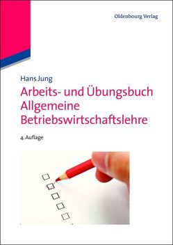 Arbeits- und Übungsbuch Allgemeine Betriebswirtschaftslehre von Jung,  Hans