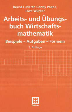 Arbeits- und Übungsbuch Wirtschaftsmathematik von Luderer,  Bernd, Paape,  Cornelia, Würker,  Uwe