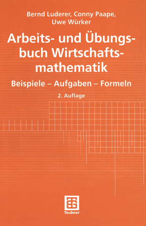 Arbeits- und Übungsbuch Wirtschaftsmathematik von Luderer,  Bernd, Paape,  Cornelia, Würker,  Uwe