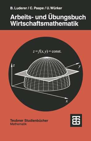 Arbeits- und Übungsbuch Wirtschaftsmathematik von Luderer,  Bernd, Paape,  Cornelia, Würker,  Uwe