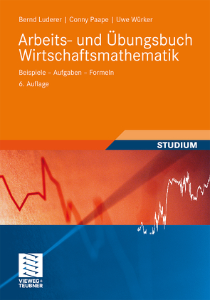 Arbeits- und Übungsbuch Wirtschaftsmathematik von Luderer,  Bernd, Paape,  Cornelia, Würker,  Uwe