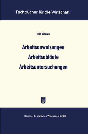 Arbeitsanweisungen Arbeitsabläufe Arbeitsuntersuchungen von Lohmann,  Erich