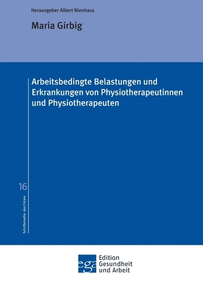 Arbeitsbedingte Belastungen und Erkrankungen von Physiotherapeutinnen und Physiotherapeuten von Girbig,  Maria, Nienhaus,  Albert