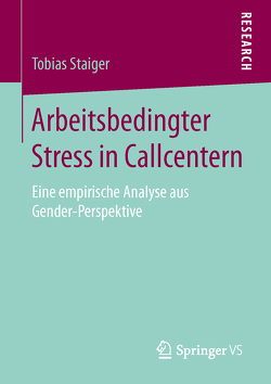 Arbeitsbedingter Stress in Callcentern von Staiger,  Tobias