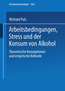 Arbeitsbedingungen, Stress und der Konsum von Alkohol von Puls,  Wichard