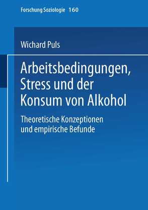 Arbeitsbedingungen, Stress und der Konsum von Alkohol von Puls,  Wichard