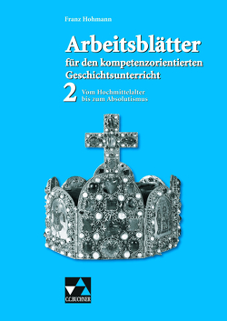 Arbeitsblätter für den kompetenzorientierten Geschichtsunterricht / Arbeitsblätter für den kompetenzorientierten GU 2 von Feldmeier,  Florian, Hohmann,  Franz, Höllrigl,  Mario