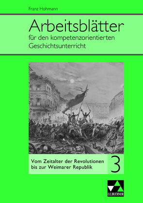 Arbeitsblätter für den kompetenzorientierten Geschichtsunterricht / Arbeitsblätter für den kompetenzorientierten GU 3 von Bildl,  Gertraud, Hohmann,  Franz, Reuter,  Andreas