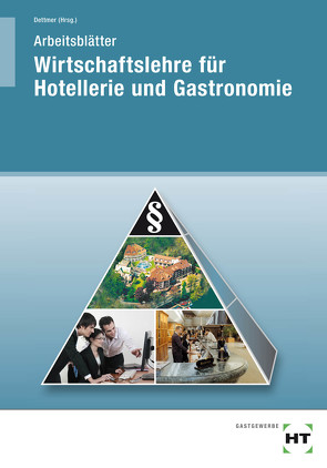 Arbeitsblätter Wirtschaftslehre für Hotellerie und Gastronomie von Dettmer,  Sabrina, Dr. Hausmann,  Thomas, Prof. Dr. Dettmer,  Harald, Schulz,  Lydia, Voll,  Marco, Warden,  Sandra