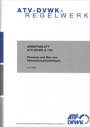 Arbeitsblatt ATV-DVWK-A 134 Planung und Bau von Abwasserpumpanlagen von ATV-DVWK - Deutsche Vereinigung f. Wasserwirtschaft,  Abwasser u. Abfall